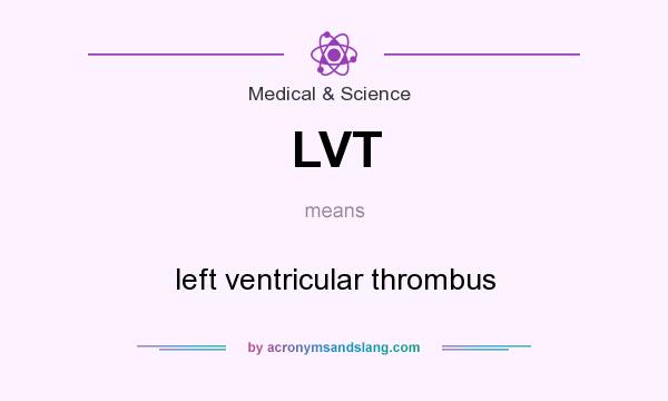 What does LVT mean? It stands for left ventricular thrombus