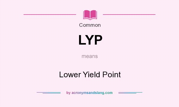 What does LYP mean? It stands for Lower Yield Point