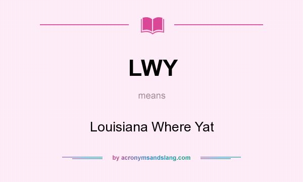 What does LWY mean? It stands for Louisiana Where Yat