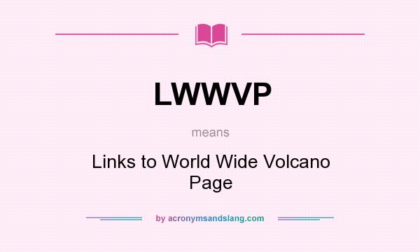 What does LWWVP mean? It stands for Links to World Wide Volcano Page