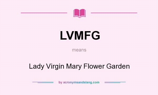 What does LVMFG mean? It stands for Lady Virgin Mary Flower Garden