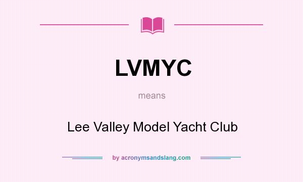What does LVMYC mean? It stands for Lee Valley Model Yacht Club