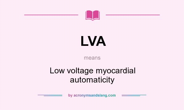 What does LVA mean? It stands for Low voltage myocardial automaticity