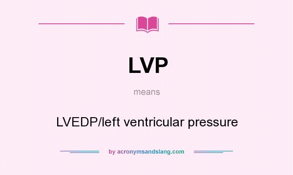 What does LVP mean? It stands for LVEDP/left ventricular pressure