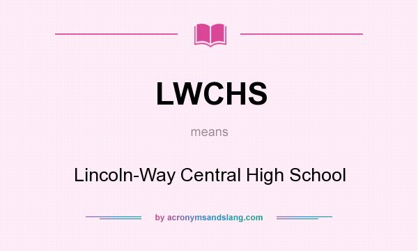 What does LWCHS mean? It stands for Lincoln-Way Central High School