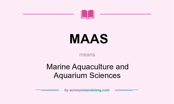 What does MAAS mean? It stands for Marine Aquaculture and Aquarium Sciences