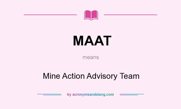 What does MAAT mean? It stands for Mine Action Advisory Team