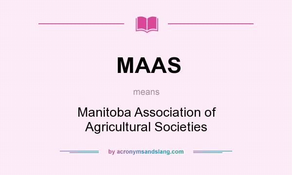 What does MAAS mean? It stands for Manitoba Association of Agricultural Societies