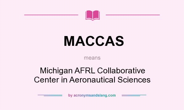 What does MACCAS mean? It stands for Michigan AFRL Collaborative Center in Aeronautical Sciences