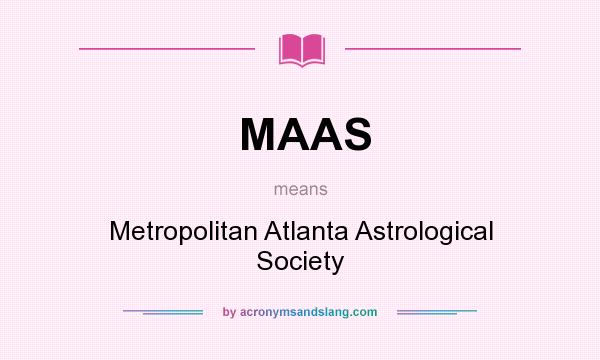 What does MAAS mean? It stands for Metropolitan Atlanta Astrological Society