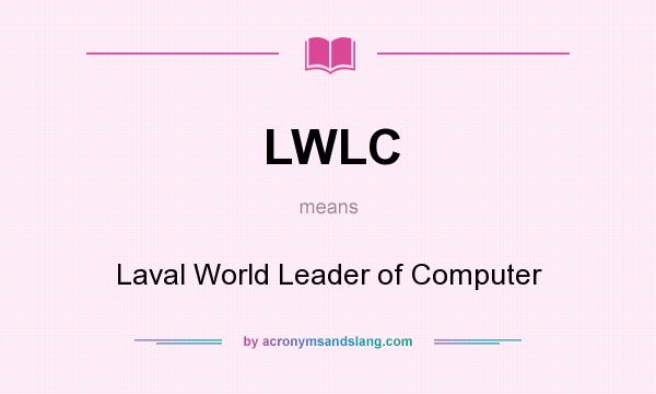 What does LWLC mean? It stands for Laval World Leader of Computer