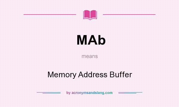 What does MAb mean? It stands for Memory Address Buffer