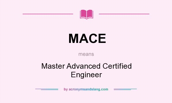 What does MACE mean? It stands for Master Advanced Certified Engineer