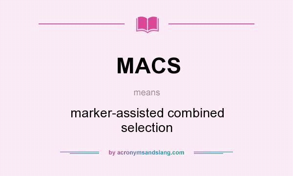 What does MACS mean? It stands for marker-assisted combined selection