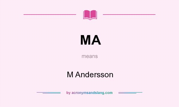 What does MA mean? It stands for M Andersson