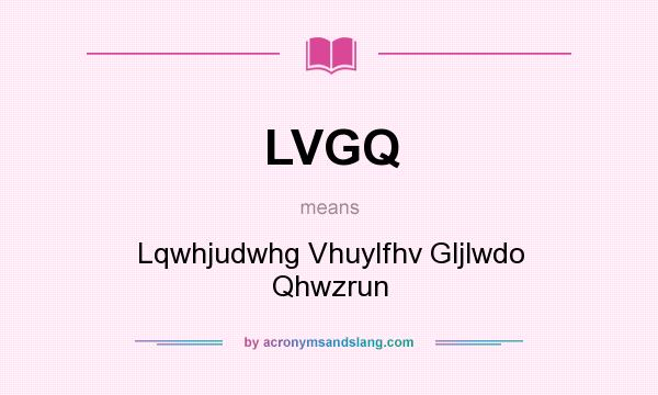 What does LVGQ mean? It stands for Lqwhjudwhg Vhuylfhv Gljlwdo Qhwzrun