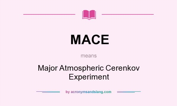 What does MACE mean? It stands for Major Atmospheric Cerenkov Experiment