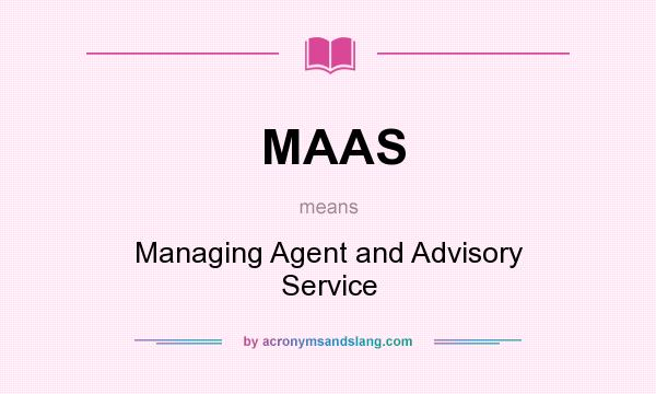 What does MAAS mean? It stands for Managing Agent and Advisory Service
