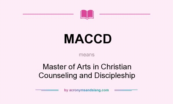 What does MACCD mean? It stands for Master of Arts in Christian Counseling and Discipleship