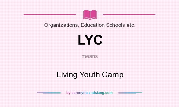 What does LYC mean? It stands for Living Youth Camp