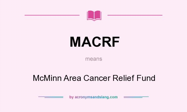 What does MACRF mean? It stands for McMinn Area Cancer Relief Fund
