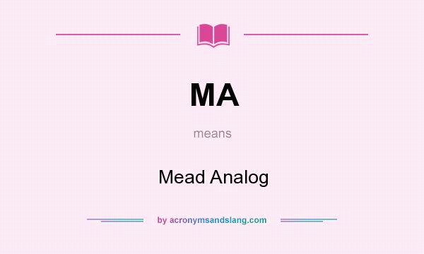 What does MA mean? It stands for Mead Analog