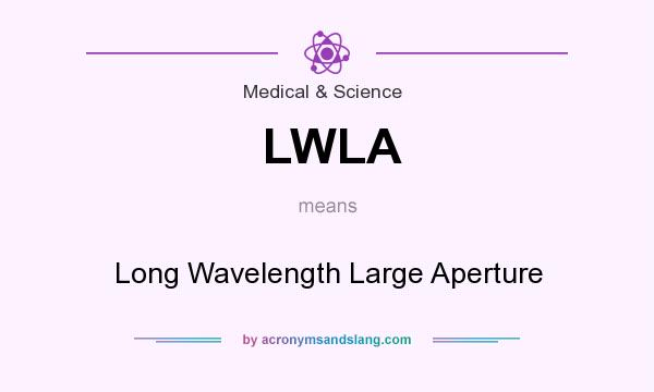 What does LWLA mean? It stands for Long Wavelength Large Aperture