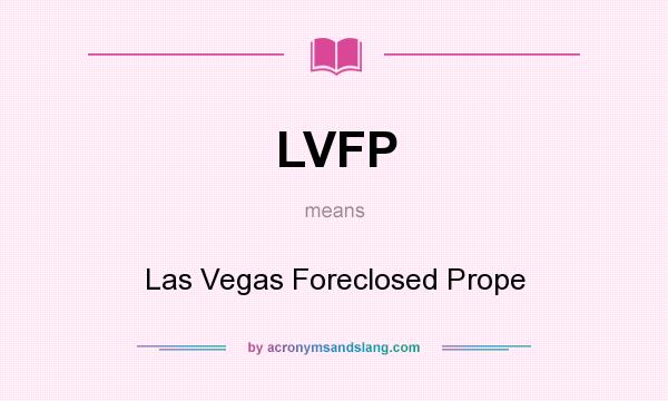 What does LVFP mean? It stands for Las Vegas Foreclosed Prope