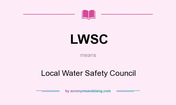 What does LWSC mean? It stands for Local Water Safety Council