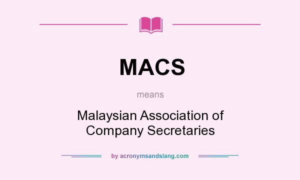 What does MACS mean? It stands for Malaysian Association of Company Secretaries