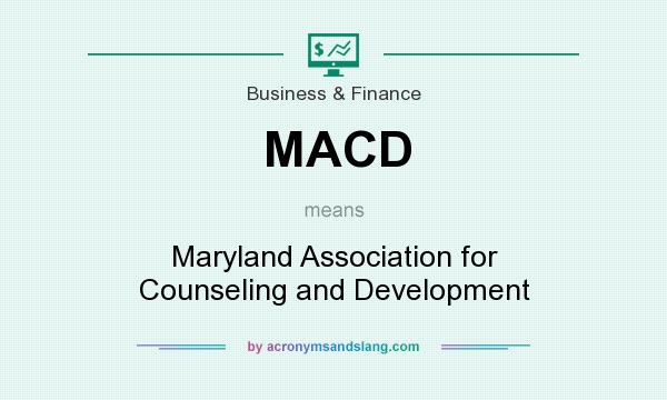 What does MACD mean? It stands for Maryland Association for Counseling and Development
