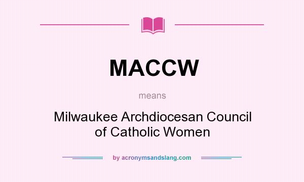 What does MACCW mean? It stands for Milwaukee Archdiocesan Council of Catholic Women