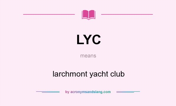 What does LYC mean? It stands for larchmont yacht club