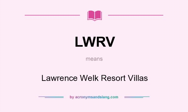 What does LWRV mean? It stands for Lawrence Welk Resort Villas