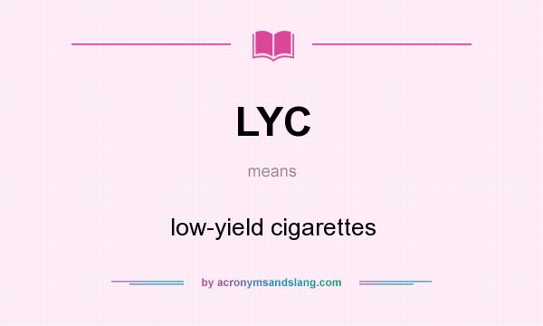 What does LYC mean? It stands for low-yield cigarettes
