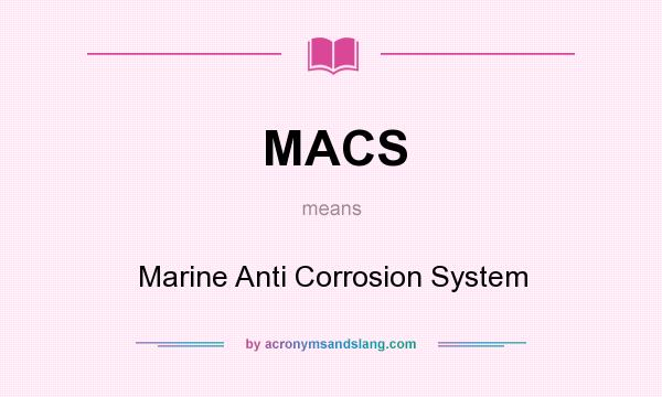 What does MACS mean? It stands for Marine Anti Corrosion System