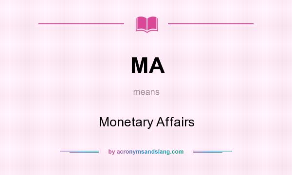 What does MA mean? It stands for Monetary Affairs