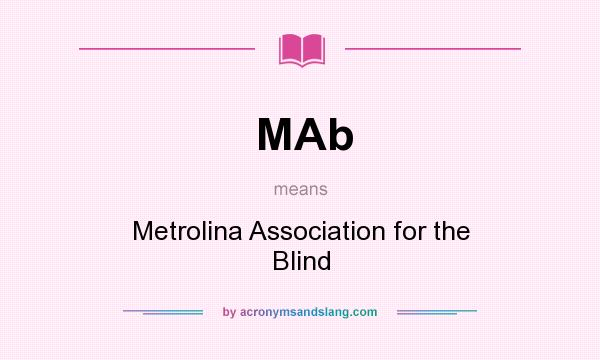 What does MAb mean? It stands for Metrolina Association for the Blind