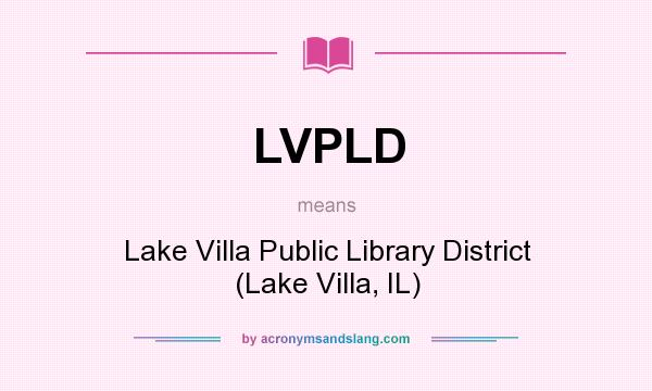 What does LVPLD mean? It stands for Lake Villa Public Library District (Lake Villa, IL)