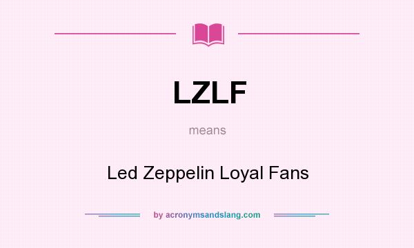 What does LZLF mean? It stands for Led Zeppelin Loyal Fans
