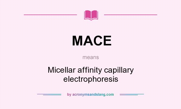 What does MACE mean? It stands for Micellar affinity capillary electrophoresis