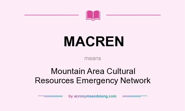 What does MACREN mean? It stands for Mountain Area Cultural Resources Emergency Network