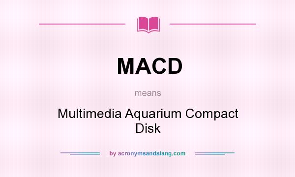 What does MACD mean? It stands for Multimedia Aquarium Compact Disk