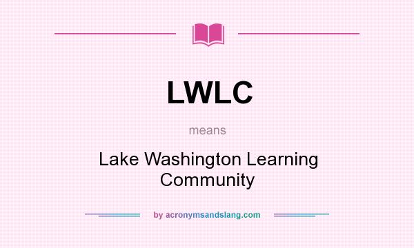 What does LWLC mean? It stands for Lake Washington Learning Community