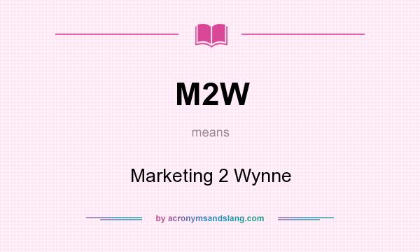 What does M2W mean? It stands for Marketing 2 Wynne