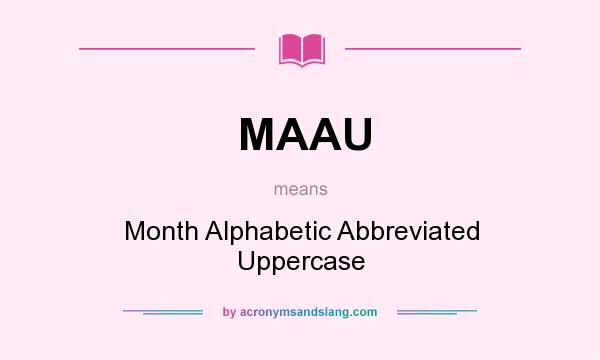What does MAAU mean? It stands for Month Alphabetic Abbreviated Uppercase