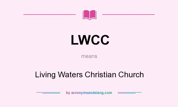 What does LWCC mean? It stands for Living Waters Christian Church