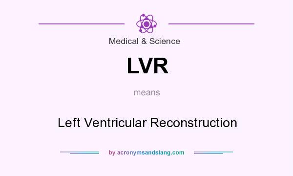 What does LVR mean? It stands for Left Ventricular Reconstruction