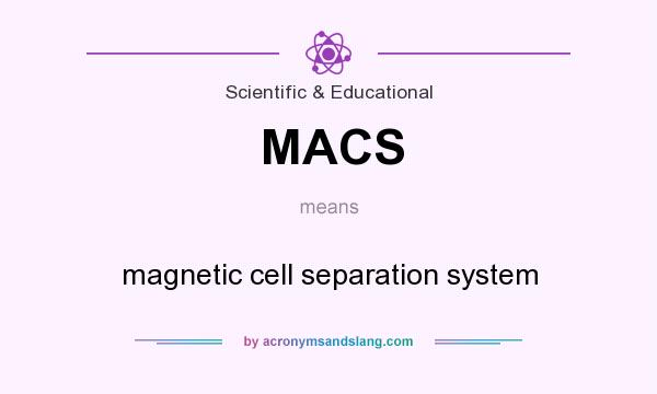 What does MACS mean? It stands for magnetic cell separation system