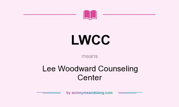 What does LWCC mean? It stands for Lee Woodward Counseling Center
